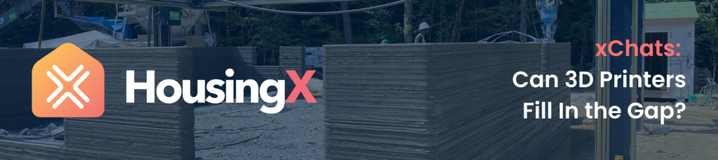 HousingX • xChats: Can 3D Printers Fill In the Gap?